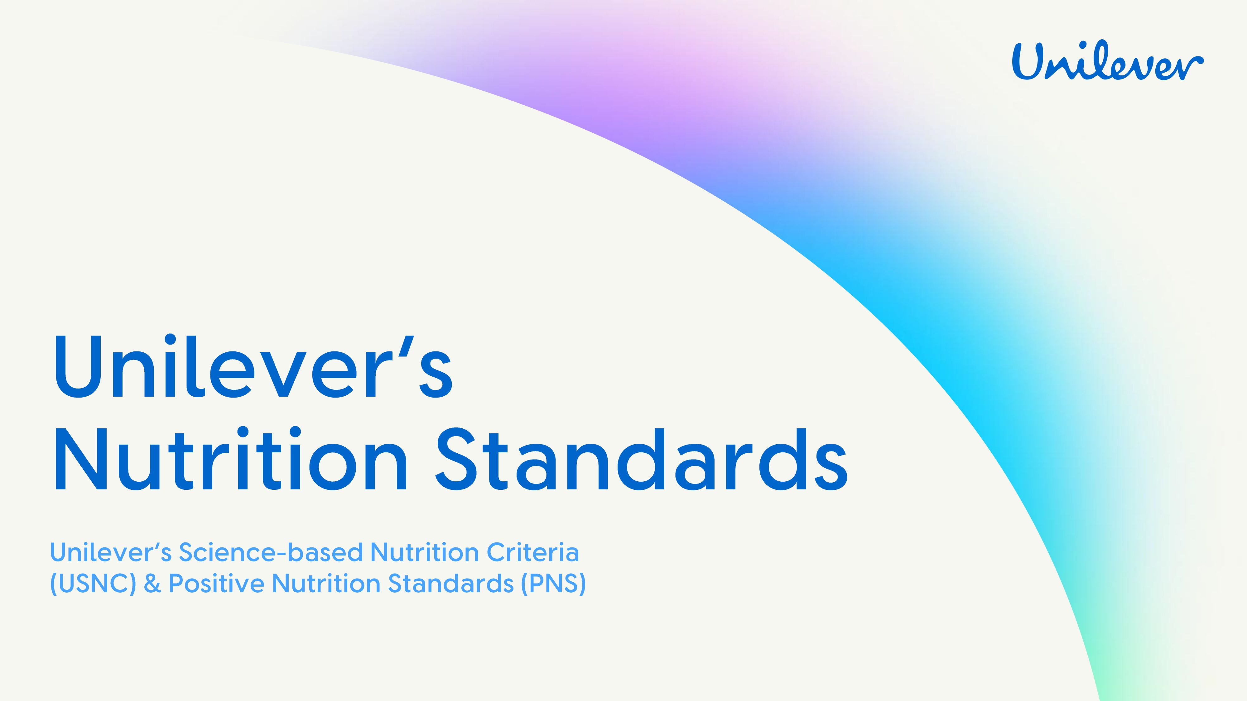 Blue text reads: ‘Unilever’s Nutrition Standards’ with the subtitle ‘Unilever’s Science-based Nutrition Criteria (USNC) & Positive Nutrition Standards (PNS)’. The background is white with a curved gradient arc in blue, purple, and green hues and the Unilever logo appears in the top right corner.