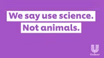 Purple poster with writing We say use science. Not animals