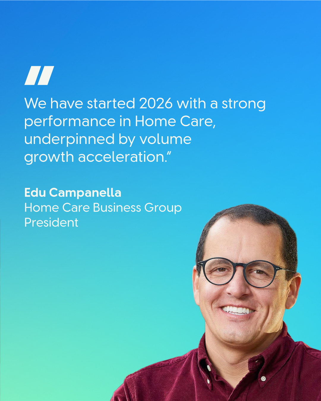 Portrait of Edu Campanella against a blue‑green background, accompanied by a quote about strong 2026 Home Care performance driven by volume growth acceleration.